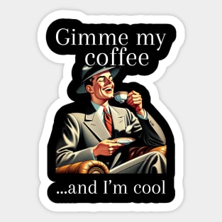 Gimme My Coffee ...And I'm Cool Sticker